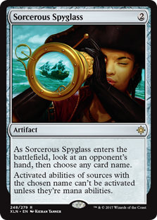 Sorcerous Spyglass
 As Sorcerous Spyglass enters the battlefield, look at an opponent's hand, then choose any card name.
Activated abilities of sources with the chosen name can't be activated unless they're mana abilities.